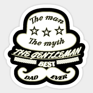 The man, the myth, the gentleman, best dad ever Sticker